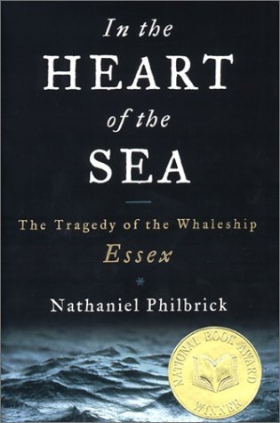 In the Heart of the Sea: The Tragedy of the Whaleship Essex, by Nathaniel Philbrick