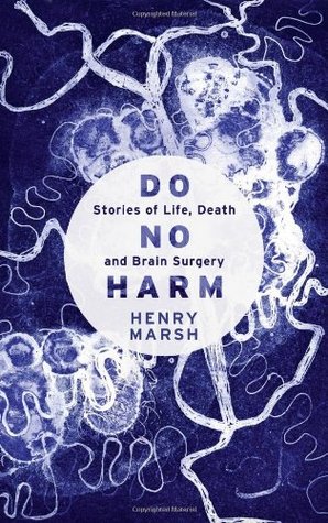 Do No Harm: Stories of Life, Death, and Brain Surgery, by Henry Marsh